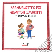 Manualetto per genitori smarriti libro