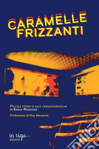 Caramelle frizzanti. Piccole storie di sale cinematografiche in Emilia-Romagna
