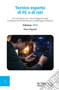 Tecnico esperto di PC e di reti. Per i corsi: Sistemi e reti-Cisco IT Support Essentials-Certificazione CCST 100-140 (Cisco Certified Support Technician)