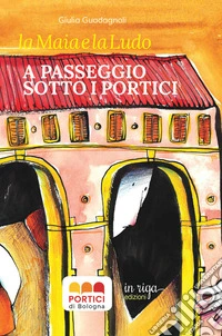 La Maia e la Ludo. A passeggio sotto i portici