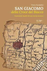 San Giacomo della Croce del Biacco. Frammenti inediti di una storia secolare