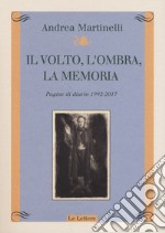 Il volto, l'ombra, la memoria. Pagine di diario 1992-2017 libro