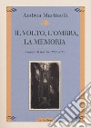 Il volto, l'ombra, la memoria. Pagine di diario 1992-2017 libro di Martinelli Andrea