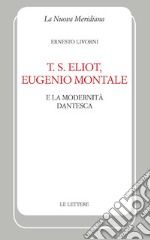 T. S. Eliot, Eugenio Montale e la modernità dantesca libro