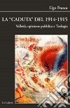 La caduta del 1914-1915. Velleità, opinione pubblica e teologia libro di Frasca Ugo