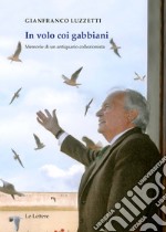 In volo coi gabbiani. Memorie di un antiquario collezionista