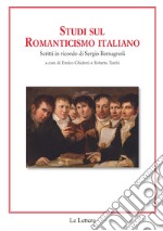 Studi sul romanticismo italiano. Scritti in ricordo di Sergio Romagnoli libro