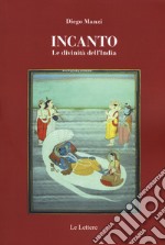 Incanto. Le divinità dell'India libro