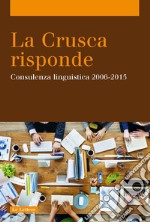 La Crusca risponde. Consulenza linguistica 2006-2015 libro