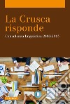 La Crusca risponde. Consulenza linguistica 2006-2015 libro