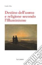 Destino dell'uomo e religione secondo l'illuminismo libro