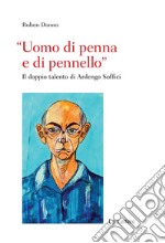 «Uomo di penna e di pennello». Il doppio talento di Ardengo Soffici libro