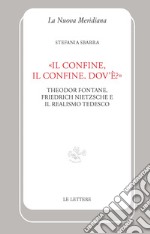 «Il confine, il confine. Dov'è?». Theodor Fontane, Friedrich Nietzsche e il realismo tedesco libro