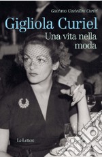 Gigliola Curiel. Una vita nella moda libro