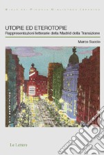 Utopie ed eterotopie. Rappresentazioni letterarie della Madrid della Transizione libro
