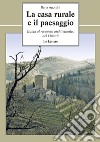 La casa rurale e il paesaggio. Guida al recupero architettonico nel Chianti libro di Agostini Ilaria