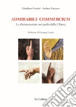 Admirabile commercium. La divinizzazione nei padri della Chiesa libro