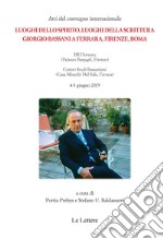 Luoghi dello spirito, luoghi della scrittura. Giorgio Bassani a Ferrara, Firenze, Roma. Atti del Convegno (Firenze-Ferrara, 4-5 giugno 2019) libro