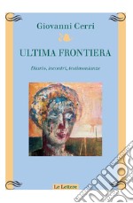 Ultima frontiera. Diario, incontri, testimonianze