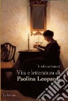 Vita e letteratura di Paolina Leopardi libro