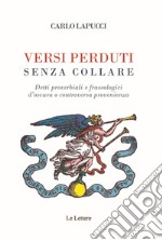 Versi perduti senza collare. Detti proverbiali e fraseologici d'oscura o controversa provenienza libro