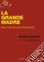 La Grande Madre. Meditazioni mediterranee libro