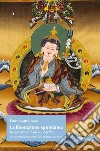 La liberazione spontanea. Insegnamenti sui sei bardo. Un completamento del Libro tibetano dei morti libro