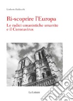 Ri-scoprire l'Europa. Le radici umanistiche smarrite e il Coronavirus libro