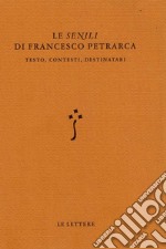 Le «Senili» di Francesco Petrarca. Testo, contesti, destinatari libro