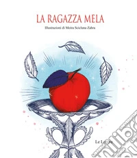 La ragazza mela. Ediz. illustrata libro