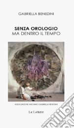 Senza orologio ma dentro il tempo libro