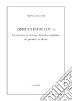 «Spiritus intus alit...». La ricezione di un luogo filosofico virgiliano nel pensiero moderno