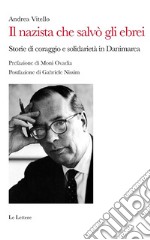 Il nazista che salvò gli ebrei. Storie di coraggio e solidarietà in Danimarca libro