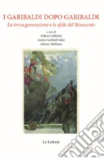 I Garibaldi dopo Garibaldi. La terza generazione e le sfide del Novecento libro