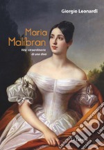 Maria Malibran. Vita straordinaria di una diva libro