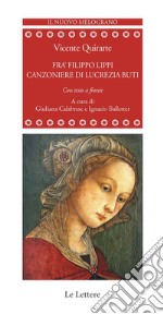 Frà Filippo Lippi. Canzoniere di Lucrezia Buti. Testo spagnolo a fronte. Ediz. bilingue libro