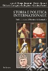 Storia e politica internazionale. Studi in onore di Massimo De Leonardis libro