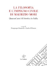 La filosofia e l'impegno civile di Maurizio Mori. Quarant'anni di bioetica in Italia libro