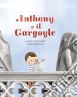 Anthony e il gargoyle. Ediz. a colori