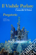 Il visibile parlare. Cento voci contemporanee per la «Commedia» di Dante «Purgatorio» libro