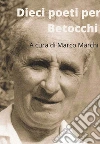 Dieci poeti per Carlo Betocchi libro di Marchi M. (cur.)