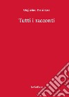 Tutti i racconti libro