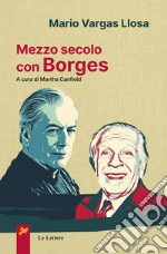 Mezzo secolo con Borges libro