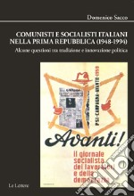 Comunisti e socialisti italiani nella Prima Repubblica (1948-1994). Alcune questioni tra tradizione e innovazione politica libro