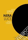 Nera luce. Saggio su cattolicesimo e apofatismo. Nuova ediz. libro