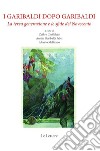 I Garibaldi dopo Garibaldi. La terza generazione e le sfide del Novecento. Nuova ediz. libro