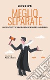 Meglio separate. Un'inedita prospettiva sulla separazione delle carriere in magistratura libro