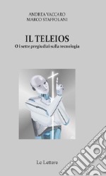 Il Teleios o i sette pregiudizi sulla tecnologia libro