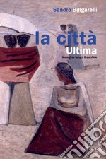 La città ultima. Indagine lungo il confine libro