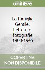 La famiglia Gentile. Lettere e fotografie 1900-1945 libro